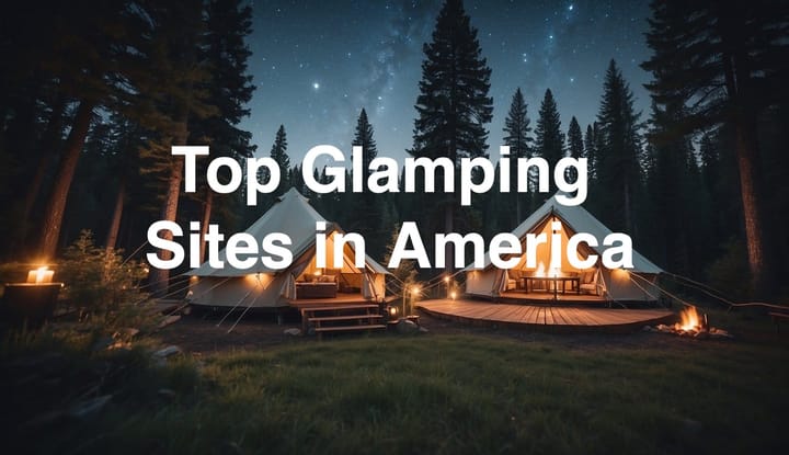 Top Glamping Sites in America