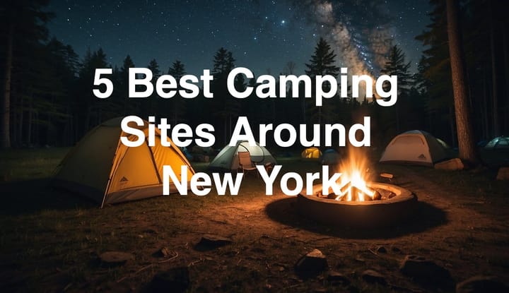 5 Best Camping Sites Around New York